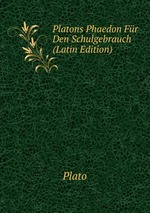 Platons Phaedon Fr Den Schulgebrauch (Latin Edition)