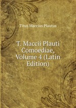 T. Maccii Plauti Comoediae, Volume 4 (Latin Edition)