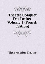 Thtre Complet Des Latins, Volume 8 (French Edition)