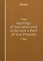 Apology of Socrates and Crito and a Part of the Phaedo