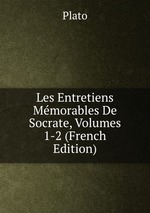 Les Entretiens Mmorables De Socrate, Volumes 1-2 (French Edition)