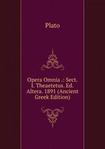 Opera Omnia .: Sect.I. Theaetetus. Ed.Altera. 1891 (Ancient Greek Edition)