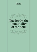 Phdo: Or, the Immortality of the Soul