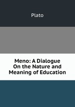 Meno: A Dialogue On the Nature and Meaning of Education