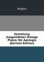 Sammlung Ausgewhlter Dialoge Platos: Bd. Apologia (German Edition)