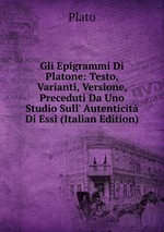 Gli Epigrammi Di Platone: Testo, Varianti, Versione, Preceduti Da Uno Studio Sull` Autenticit Di Essi (Italian Edition)
