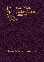 M.a. Plauti Captivi (Latin Edition)