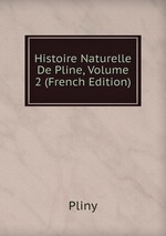 Histoire Naturelle De Pline, Volume 2 (French Edition)