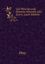 Caii Plinii Secundi Histori Naturalis Libri Xxxvii. (Latin Edition)