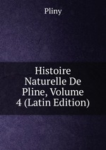 Histoire Naturelle De Pline, Volume 4 (Latin Edition)