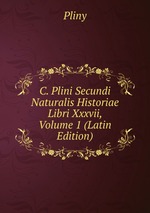 C. Plini Secundi Naturalis Historiae Libri Xxxvii, Volume 1 (Latin Edition)