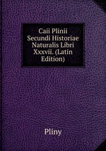 Caii Plinii Secundi Historiae Naturalis Libri Xxxvii. (Latin Edition)