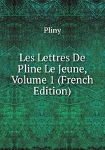 Les Lettres De Pline Le Jeune, Volume 1 (French Edition)