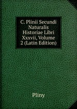 C. Plinii Secundi Naturalis Historiae Libri Xxxvii, Volume 2 (Latin Edition)