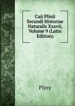 Caii Plinii Secundi Historiae Naturalis Xxxvii, Volume 9 (Latin Edition)