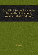 Caii Plinii Secundi Historiae Naturalis Libri Xxxvii, Volume 1 (Latin Edition)