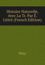 Histoire Naturelle, Avec La Tr. Par . Littr (French Edition)
