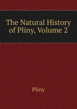 The Natural History of Pliny, Volume 2