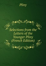 Selections from the Letters of the Younger Pliny (French Edition)
