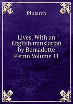 Lives. With an English translation by Bernadotte Perrin Volume 11
