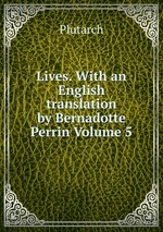 Lives. With an English translation by Bernadotte Perrin Volume 5