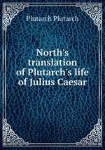 North`s translation of Plutarch`s life of Julius Caesar