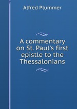 A commentary on St. Paul`s first epistle to the Thessalonians