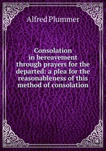 Consolation in bereavement through prayers for the departed: a plea for the reasonableness of this method of consolation