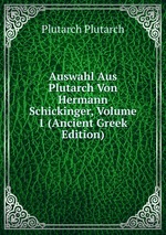 Auswahl Aus Plutarch Von Hermann Schickinger, Volume 1 (Ancient Greek Edition)