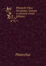 Plutarchi Vitae Parallelae, Volume 4 (Ancient Greek Edition)