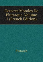 Oeuvres Morales De Plutarque, Volume 1 (French Edition)