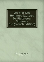 Les Vies Des Hommes Illustres De Plutarque, Volumes 5-6 (French Edition)