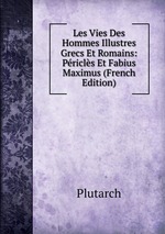 Les Vies Des Hommes Illustres Grecs Et Romains: Pricls Et Fabius Maximus (French Edition)
