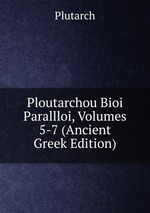 Ploutarchou Bioi Parallloi, Volumes 5-7 (Ancient Greek Edition)