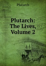 Plutarch: The Lives, Volume 2