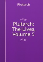 Plutarch: The Lives, Volume 5