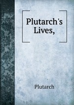 Plutarch`s Lives,