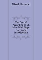 The Gospel According to St. John: With Maps, Notes and Introduction