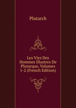 Les Vies Des Hommes Illustres De Plutarque, Volumes 1-2 (French Edition)
