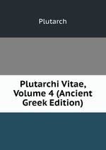 Plutarchi Vitae, Volume 4 (Ancient Greek Edition)