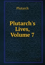 Plutarch`s Lives, Volume 7
