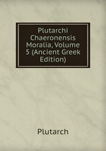 Plutarchi Chaeronensis Moralia, Volume 5 (Ancient Greek Edition)