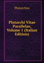 Plutarchi Vitae Parallelae, Volume 1 (Italian Edition)