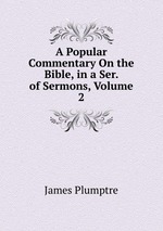 A Popular Commentary On the Bible, in a Ser. of Sermons, Volume 2