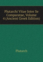 Plutarchi Vitae Inter Se Comparatae, Volume 4 (Ancient Greek Edition)