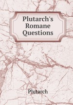 Plutarch`s Romane Questions