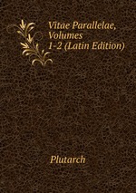 Vitae Parallelae, Volumes 1-2 (Latin Edition)