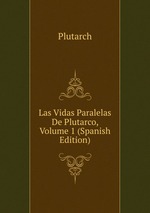 Las Vidas Paralelas De Plutarco, Volume 1 (Spanish Edition)