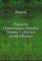 Plutarchi Chaeronensis Moralia, Volume 7 (Ancient Greek Edition)