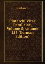 Plutarchi Vitae Parallelae, Volume 5; volume 153 (German Edition)